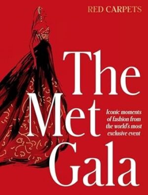 The Met Gala: Red Carpet Style, iconic moments of fashion from the world's most exclusive event, perfect for fans of ICONS OF STYLE and THE LITTLE BOOKS OF FASHION