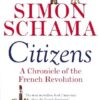 Citizens:A Chronicle Of The French Revolution: A Chronicle Of The French Revolution