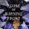 HOUSE OF BURNING FROST (5)