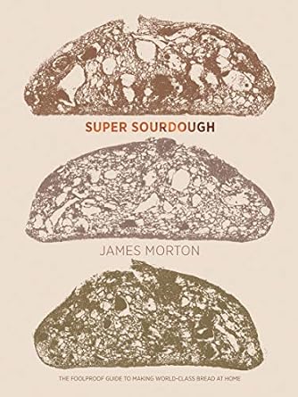 Super Sourdough: The Foolproof Guide to Making World-Class Bread at Home