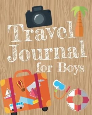 Travel Journal for Boys: Boys Travel Journal with Prompts for Writing and Blank Pages for Sketches, Photos, Souvenirs, Notes and Doodles, Boys Vacation Travel Journal, Boys Adventure Journal