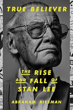 True Believer: The Rise and Fall of Stan Lee: The Rise and Fall of Stan Lee