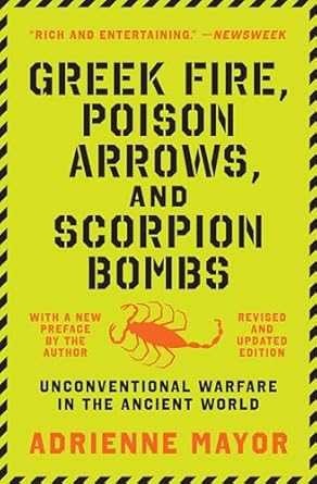 Greek Fire, Poison Arrows, and Scorpion Bombs: Unconventional Warfare in the Ancient World