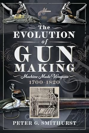 Evolution of Gun Making: Machine Made Weapons, 1700-1820