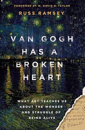 Van Gogh Has A Broken Heart: What Art Teaches Us About The Wonder And Struggle Of Being Alive