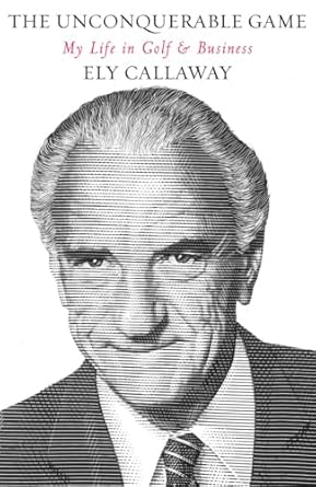 The Unconquerable Game: My Life in Golf & Business