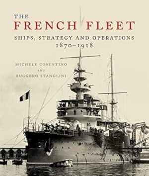 French Fleet: Ships, Strategy and Operations 1870 - 1918