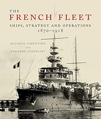 French Fleet: Ships, Strategy and Operations 1870 - 1918