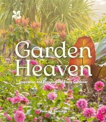 Garden Heaven: Inspiration and escapism for every gardener