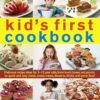 Best Ever Step-by-step Kid's First Cookbook: Delicious Recipe Ideas for 5-12 Year Olds from Lunch Boxes and Picnics to Quick and Easy Meals, Sweet Treats, Desserts, Drinks and Party Food