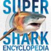 Super Shark Encyclopedia: And Other Creatures of the Deep
