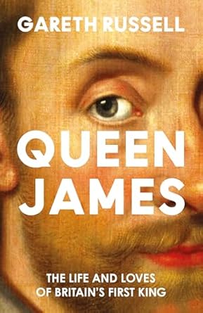 Queen James: The Life and Loves of Britain's First King