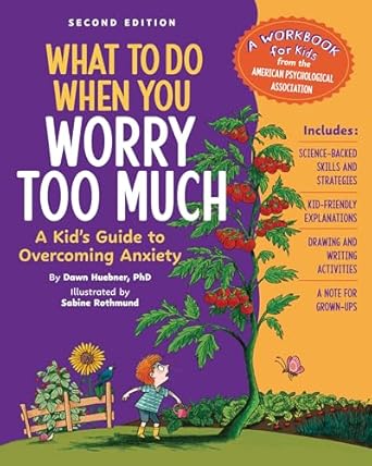 What to Do When You Worry Too Much: A Kid's Guide to Overcoming Anxiety