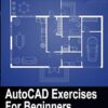 AutoCAD Exercises For Beginners: Designers WorkBook For Practice