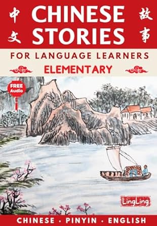 Chinese Stories for Language Learners: Elementary (Free Audio) - Bilingual book of folktales, idioms, fables, proverbs, myths and modern fun stories