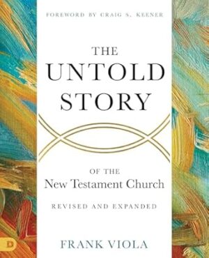 The Untold Story of the New Testament Church [Revised and Expanded]