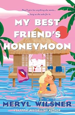 My Best Friend's Honeymoon: A friends-to-lovers romance with sweetness, spice, and a holiday too hot to waste