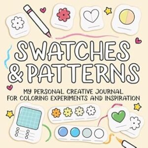 Swatches and Patterns: My Personal Creative Journal for Coloring Experiments and Inspiration for Coloring Books