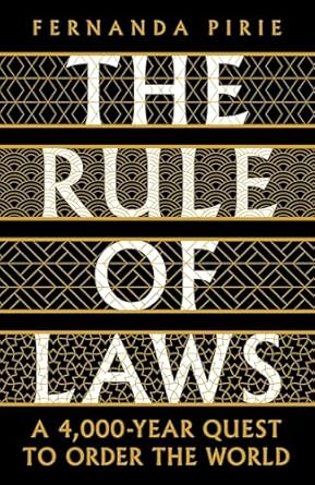 The Rule of Laws: A 4000-year Quest to Order the World