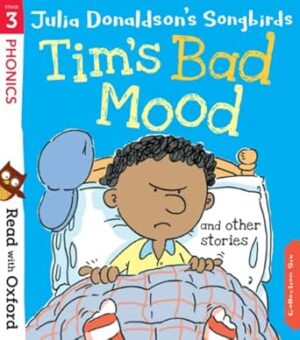 Read with Oxford Stage 3 Julia Donaldson's Songbirds: Tim's Bad Mood and Other Stories