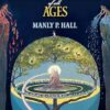 Secret Teachings of All Ages: An Encyclopedic Outline of Masonic, Hermetic, Qabbalistic and Rosicrucian Symbolical Philosophy