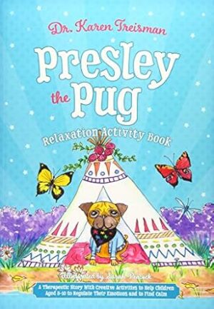 Presley the Pug Relaxation Activity Book: A Therapeutic Story With Creative Activities to Help Children Aged 5-10 to Regulate Their Emotions and to Find Calm