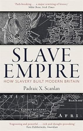 Slave Empire: How Slavery Built Modern Britain