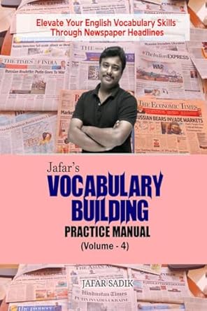 Jafar's Vocabulary Building Practice Manual (Volume - 4): Elevate Your English Vocabulary Skills Through Newspaper Headlines