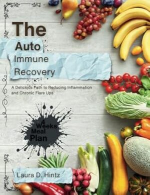THE AUTOIMMUNE RECOVERY: A Delicious Path to Reducing Inflammation and Chronic Flare Ups