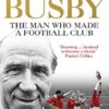 Sir Matt Busby: The Definitive Biography