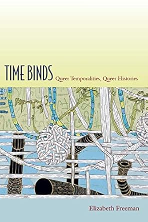 Time Binds: Queer Temporalities, Queer Histories