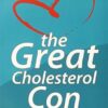 Great Cholesterol Con: The Truth about What Really Causes Heart Disease and How to Avoid It