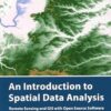 An Introduction to Spatial Data Analysis: Remote Sensing and GIS with Open Source Software