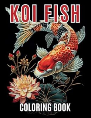 KOI Fish Coloring Book for Adults: Coloring Book for Adults and Teens With Beautiful KOI Fish Pond Styles and Designs, Black Line and Grayscale Coloring Pages