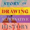 The Story of Drawing: An Alternative History of Art
