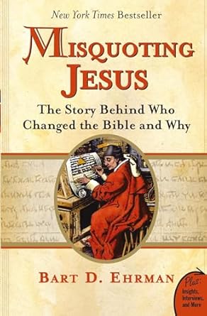 Misquoting Jesus: The Story Behind Who Changed The Bible And Why