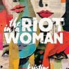 The Riot in a Woman: A Novel