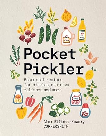 Pocket Pickler: Essential recipes for pickles, chutneys, relishes and more