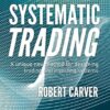 Systematic Trading: A Unique New Method for Designing Trading and Investing Systems