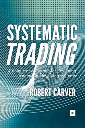 Systematic Trading: A Unique New Method for Designing Trading and Investing Systems
