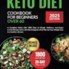 Keto Diet Cookbook for Beginners Over 60: A Complete Guide with 1800 Days of Simple, Delicious, Low-Sugar & Carb Recipes with a 28-Day Ketogenic Meal Plan for Easy Weight Loss & a Healthy Lifestyle