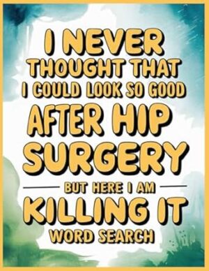 Look So Good After Hip Surgery Word Search: Post Hip Surgery Recovery Gifts: 100 Calming Puzzles and Facts to Support Patients, Funny Get Well Soon Gift for Women & Men After New Hip or Replacement
