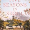 Five Seasons in Seoul: A life-changing year in South Korea