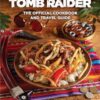 Tomb Raider: The Official Cookbook and Travel Guide