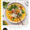 Feel Good Kitchen: 80 plant-based recipes to boost your mood and nourish your brain