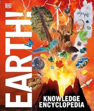 Knowledge Encyclopedia Earth!: Our Exciting World As You've Never Seen It Before