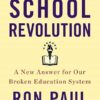 School Revolution: A New Answer for Our Broken Education System