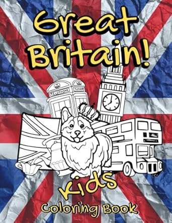 Great Britain! Coloring Book: Funny Colouring Book for Kids packed with British Facts and Symbols