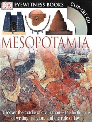 DK Eyewitness Books: Mesopotamia: Discover the Cradle of Civilization--The Birthplace of Writing, Religion, and the