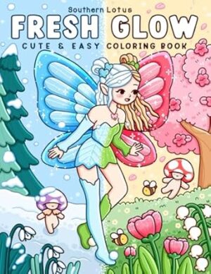 Fresh Glow: Coloring Book for Adults and Teens with Cute and Easy Designs of Charming Fairies and Lovely Sprites Enjoying Spring Moments, Cozy Drawings for Relaxation